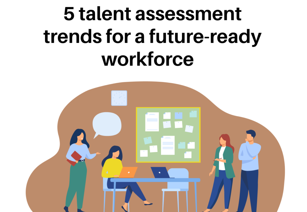 5 Talent Assessment Trends For A Future Ready Workforce 1
