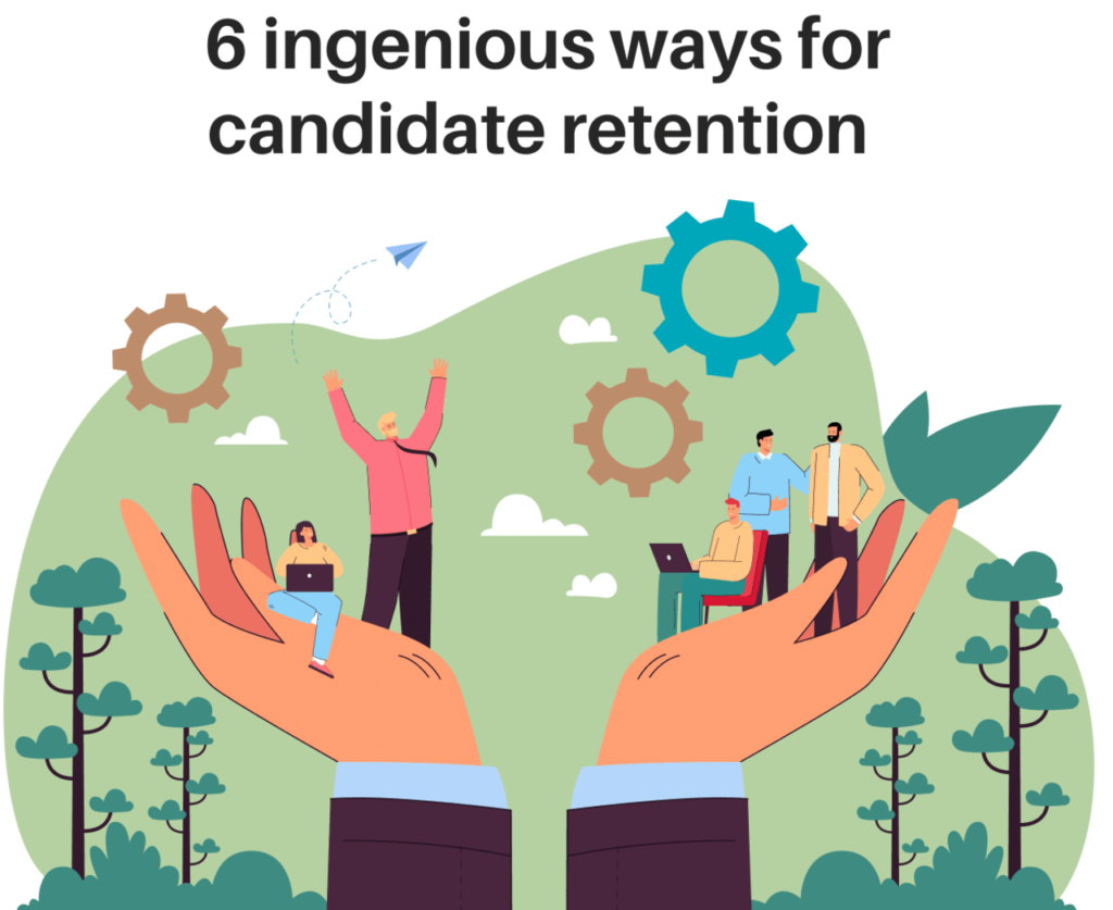 6 Ingenious Ways For Candidate Retention 1