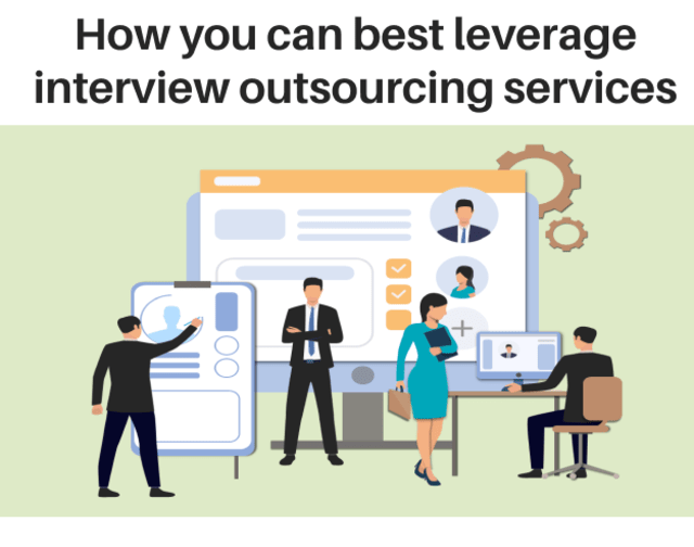 How You Can Best Leverage Interview Outsourcing Services 1